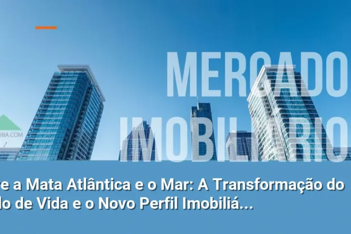 Entre a Mata Atlântica e o Mar: A Transformação do Estilo de Vida e o Novo Perfil Imobiliário em São Sebastião e Ilhabela