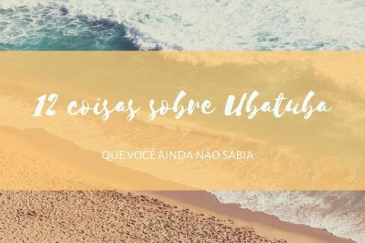 12 coisas que tem em Ubatuba e você ainda não sabia!