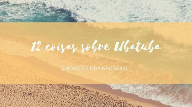 12 coisas que tem em Ubatuba e você ainda não sabia!